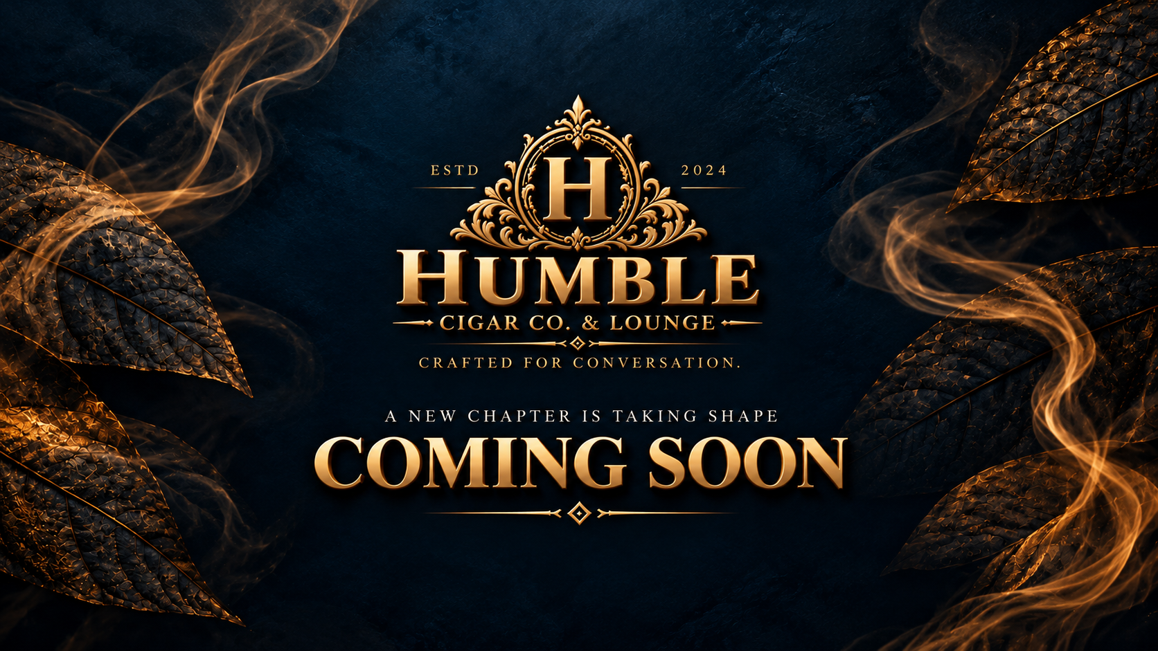 Humble Cigar Co. & Lounge. Crafted for Conversation. A new chapter is taking shape. Coming Soon.